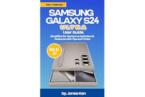 Samsung Galaxy S24 Ultra User Guide (5G & AI): Simplified for Seniors to Optimize All Features with Tips and Tricks