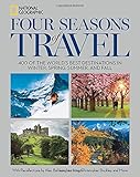 Four Seasons of Travel: 400 of the World's Best Destinations in Winter, Spring, Summer, and Fall