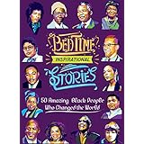 Bedtime Inspirational Stories: 50 Amazing Black People Who Changed the World