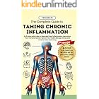 The Complete Guide to Taming Chronic Inflammation: An 8-step Action Plan to Naturally Ease Inflammation, Harmonize Your Immune System, Nurture Gut Health, Manage Stress, and Achieve Daily Well-being