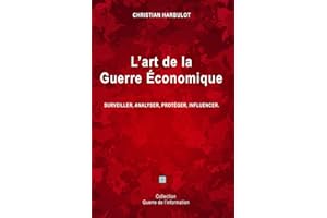 L'art de la guerre économique : Surveiller, analyser, protéger, influencer (French Edition)