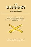 On Gunnery (Second Edition): Field Artillery Cannon Gunnery from the Civil War to the 21st Century
