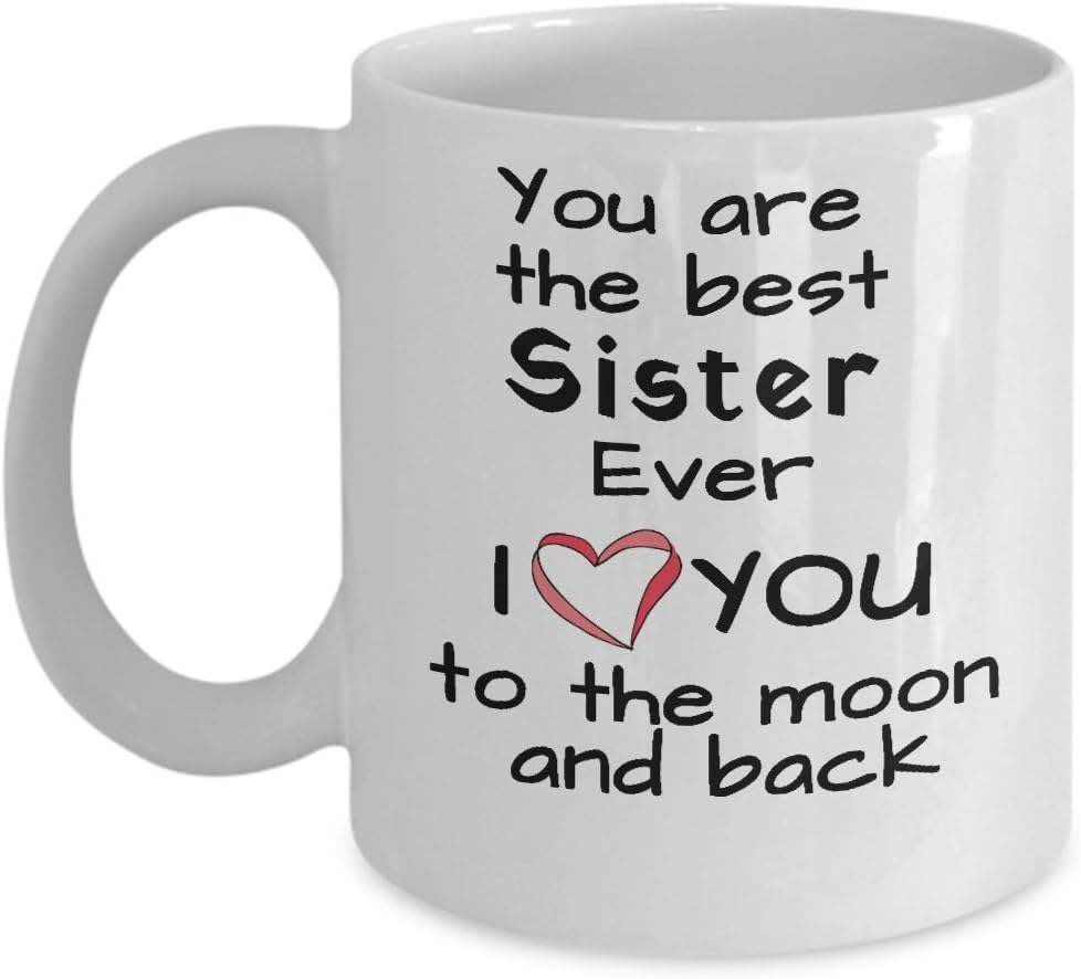 Mug sister - Best sister ever I love you to the moon and back .Best sister mug, Coffee Gift Mug, a wonderful Holiday Gift,birthday,celebrations Mug, best sister coffee mug