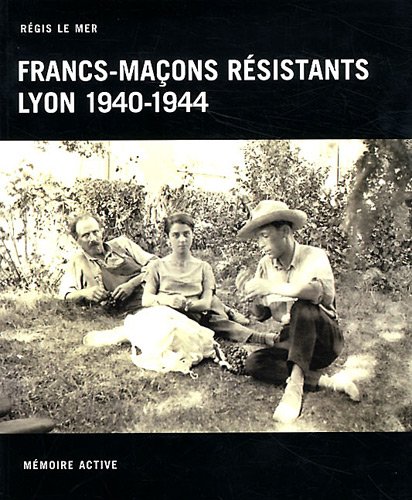 Francs-maçons résistants, Lyon, 1940-1944