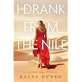 I Drank From The Nile: An Unbreakable Memoir of Resilience