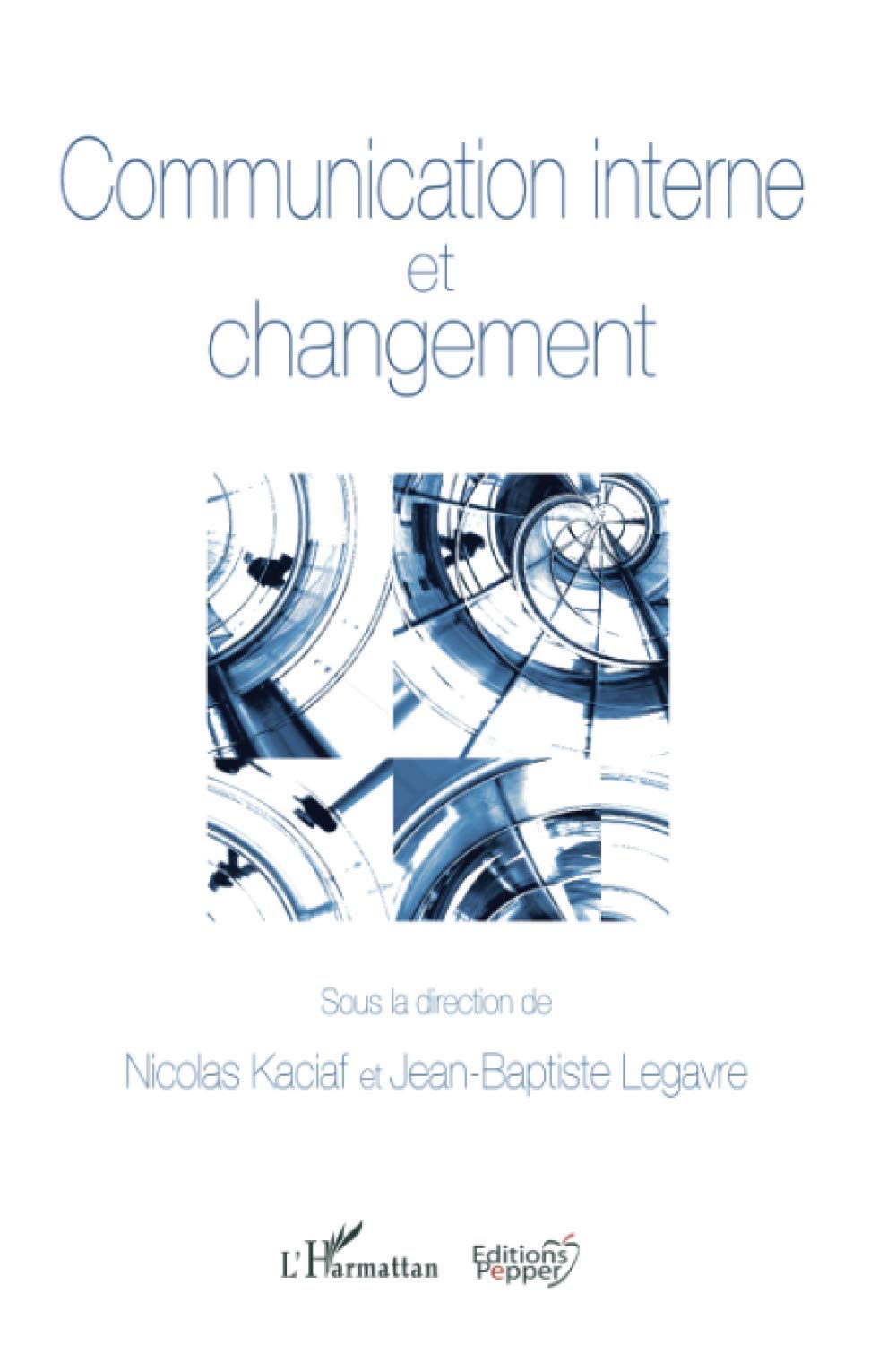 Communication Interne Et Changement Communication Politique Et Societe French Edition Legavre Jean Baptiste Kaciaf Nicolas Amazon Com Books