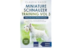 Miniature Schnauzer Training Vol 3 – Taking care of your Miniature Schnauzer: Nutrition, common diseases and general care of 