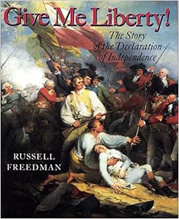 Give Me Liberty!: The Story of the Declaration of Independence, by Russell Freedman