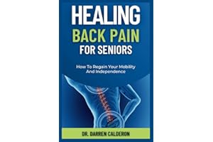 Healing Back Pain For Seniors: How To Regain Your Mobility And Independence
