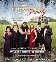 The Duck Commander Family: How Faith, Family, and Ducks Built a Dynasty The Duck Commander Family: How Faith, Family, and Ducks Built a Dynasty