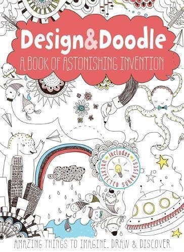 Design & Doodle: A Book of Astonishing Invention: Amazing Things to Imagine, Draw, and Discover