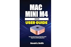 Mac mini M4 2025 User Guide: The complete Step-by-Step Manual for Beginners and Everyday Users (Mastering IOS and Mac Series ( A FRIENDLY USER GUIDE COLLECTION ))