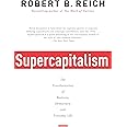 Supercapitalism: The Transformation of Business, Democracy, and Everyday Life