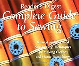 Complete Guide to Sewing : Step-By-Step Techniques for Making Clothes and Home Furnishings by Editors of Reader's Digest