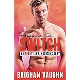 Flipping the Switch: A Small Town Kinky MMM Romance (Naughty in Pendleton)