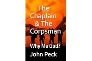 The Chaplain & The Corpsman: Why Me God? (NAVY CORPSMEN IN VIETNAM: THE STORY OF DOC JOHN PECK)