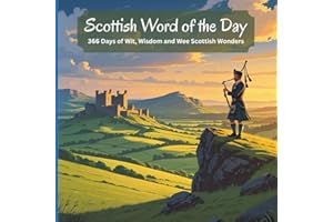Scottish Word of the Day: 366 Days of Wit, Wisdom and Wee Scottish Wonders | Your Guide to Everyday Words, Quirky Phrases and Quaint Scottish Culture.