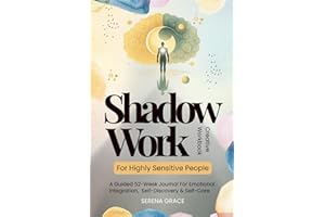 Shadow Work For Highly Sensitive People - Creative Workbook: A Guided 52-Week Journal For Emotional Integration, Self-Discovery & Self-Care