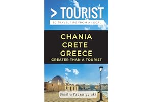 Greater Than a Tourist- Chania Crete Greece: 50 Travel Tips from a Local (Greater Than a Tourist Greece)