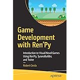 Game Development with Ren'Py: Introduction to Visual Novel Games Using Ren'Py, TyranoBuilder, and Twine