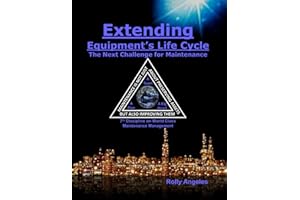Extending Equipment's Life Cycle - The Next Challenge for Maintenance: 7th Discipline of World Class Maintenance Management