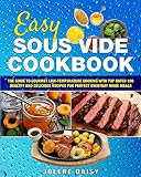 Easy Sous Vide Cookbook: The Guide to Gourmet Low-Temperature Cooking with Top Rated 100 Healthy and Easy Sous Vide Cookbook: The Guide to Gourmet Low-Temperature Cooking with Top Rated 100 Healthy and