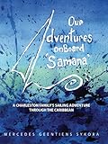 Our Adventures On Board Samana by Mercedes Sykora, Gaston Geentiens