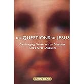 The Questions of Jesus: Challenging Ourselves to Discover Life's Great Answers