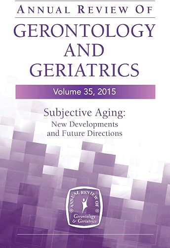 Download Annual Review of Gerontology and Geriatrics 2015: Subjective Aging: New Developments and Future Directions PDF