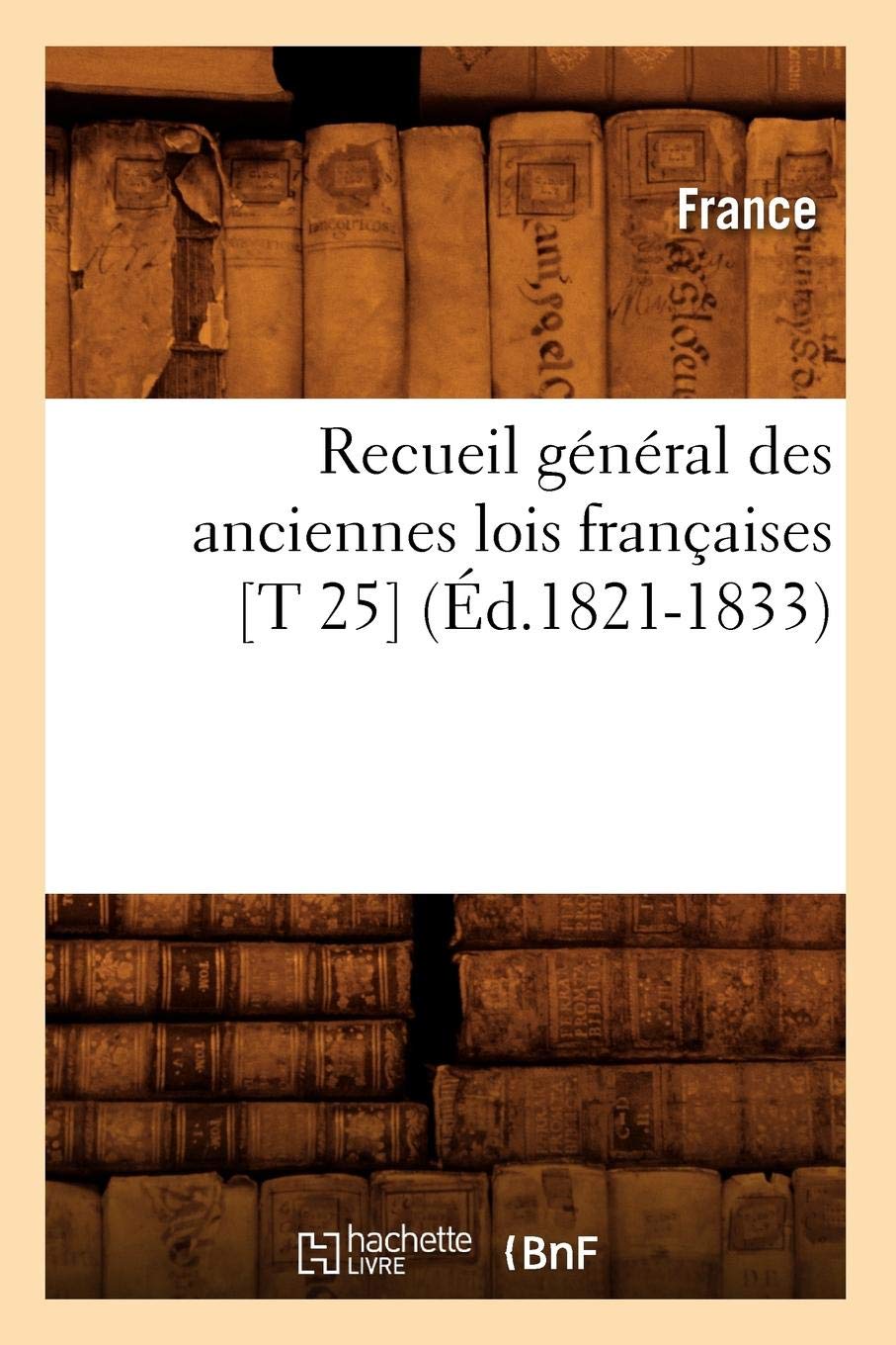 Buy Recueil Gi œni œral Des Anciennes Lois Frani œaises T 25 I œd 11 13 Histoire Book Online At Low Prices In India Recueil Gi œni œral Des Anciennes Lois Frani œaises T 25 I œd 11 13 Histoire Reviews Ratings
