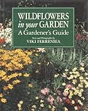 Wildflowers in Your Garden: A Gardener's Guide by