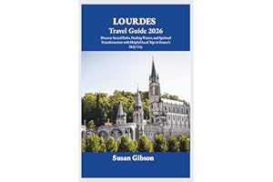 LOURDES Travel Guide 2026: Discover Sacred Paths, Healing Waters, and Spiritual Transformation with Helpful Local Tips in Fra