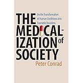 The Medicalization of Society: On the Transformation of Human Conditions into Treatable Disorders