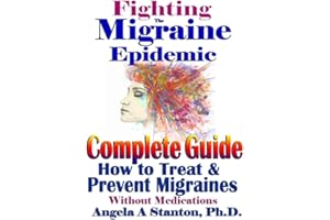 Fighting The Migraine Epidemic: Complete Guide: How to Treat & Prevent Migraines Without Medicines