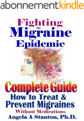 Download Fighting The Migraine Epidemic: Complete Guide: How to Treat & Prevent Migraines Without Medicines (English Edition) PDF
