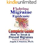 Fighting The Migraine Epidemic: Complete Guide: How to Treat & Prevent Migraines Without Medicines