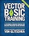 Vector Basic Training: A Systematic Creative Process for Building Precision Vector Artwork