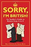 Sorry, I'm British!: An Insider's Guide to Britain from A to Z