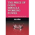 THE PRICE OF GOD’S MIRACLE WORKING POWER: Positive Scriptural Proof that YOU CAN TOO