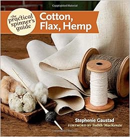 The Practical Spinner's Guide - Cotton, Flax, Hemp (Practical Spinner's Guides), by Stephenie Gaustad
