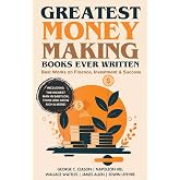 Greatest Money Making Books Ever Written: Best Works on Finance, Investment &amp; Success (including The Richest Man in Babylon, Think and Grow Rich &amp; more!)(Grapevine Books)