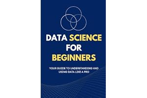Data Science for Beginners: Your Guide to Understanding and Using Data Like a Pro