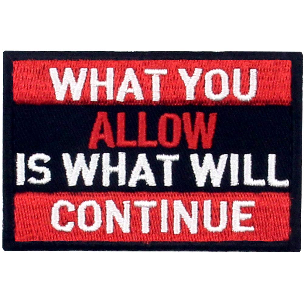 What You Allow is What Will Continue Embroidered Patch Tactical Morale Applique Fastener Hook & Loop Emblem