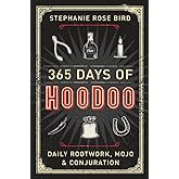 365 Days of Hoodoo: Daily Rootwork, Mojo &amp; Conjuration