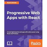 Progressive Web Apps with React: Create lightning fast web apps with native power using React and Firebase