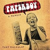 Paperboy: An Enchanting True Story of a Belfast Paperboy Coming to Terms with the Troubles by Tony Macaulay, Blackdog Media
