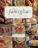 Per La Famiglia: Memories and Recipes of Southern Italian Home Cooking by 