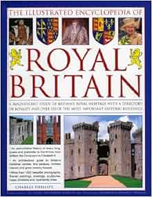 The Illustrated Encyclopedia Of Royal Britain A