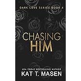 Chasing Him (Dark Love Series)