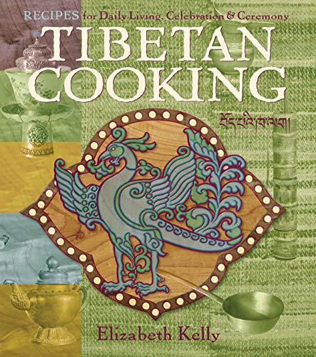 Tibetan Cooking: Recipes for Daily Living, Celebration, and Ceremony by Elizabeth Esther Kelly